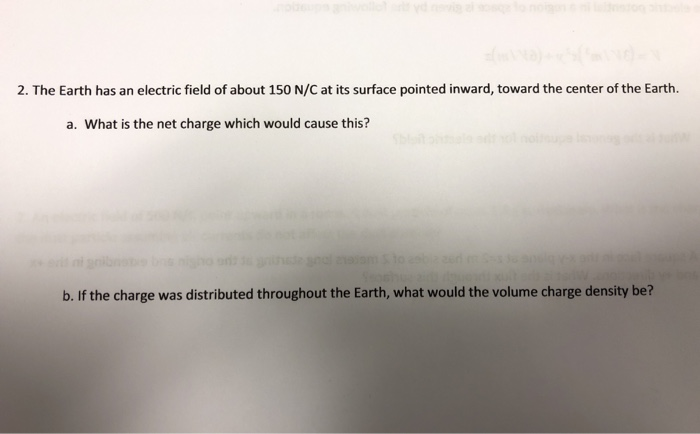 2 The Earth Has An Electric Field Of About 150 N C At Its Surface Pointed Inward Toward The Center Of The Earth A Wh 1