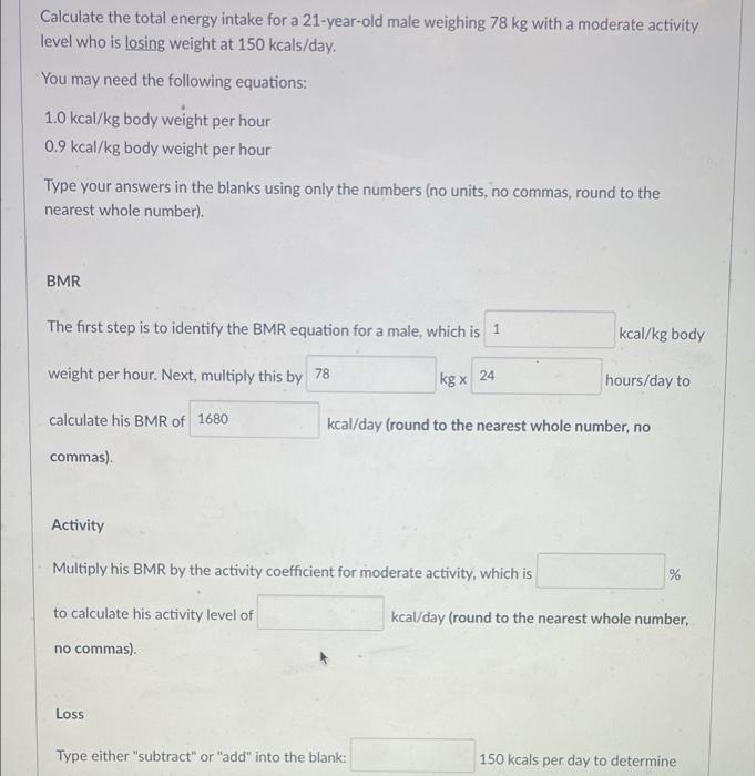 Calculate The Total Energy Intake For A 21 Year Old Male Weighing 78 Kg With A Moderate Activity Level Who Is Losing Wei 1