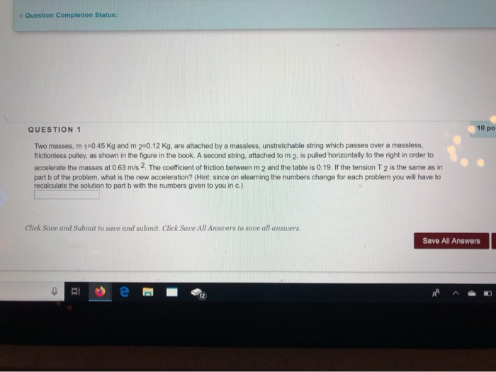 Question Completion Status 10 Po Question 1 Two Masses M 10 45 Kg And M 20 12 Kg Are Attached By A Massless Unstretc 1