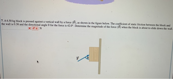 7 A6 50 Kg Block Is Pressed Against A Vertical Wall By A Force F As Shown In The Figure Below The Coefficient Of St 1