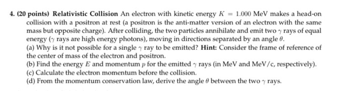 4 20 Points Relativistic Collision An Electron With Kinetic Energy K 1 000 Mev Makes A Head On Collision With A Pos 1