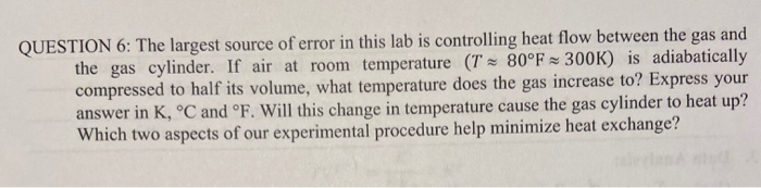 Question 6 The Largest Source Of Error In This Lab Is Controlling Heat Flow Between The Gas And The Gas Cylinder If Ai 1