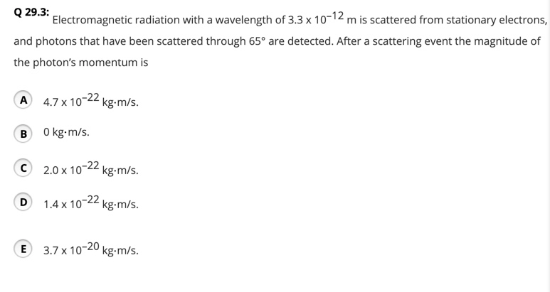 Electromagnetic Radiation With A Wavelength Of 3 3 X 10 12 M Is Scattered From Stationary Electrons And Photons That Ha 1