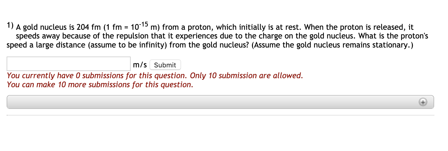 1 A Gold Nucleus Is 204 Fm 1 Fm 10 15 M From A Proton Which Initially Is At Rest When The Proton Is Released It 1