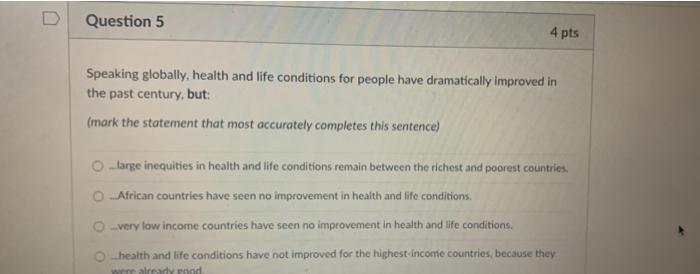 Question 5 4 Pts Speaking Globally Health And Life Conditions For People Have Dramatically Improved In The Past Century 1