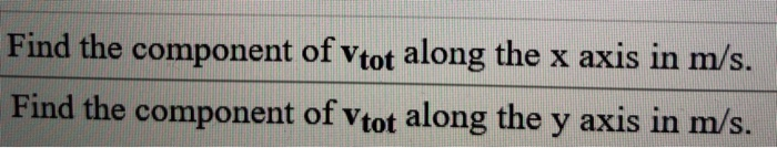 Vtot Va V8 Viot 6 72 M S Vtot 23 09 26 5 22 5 Find The Component Of Vtot Along The X Axis In M S Find The Com 2