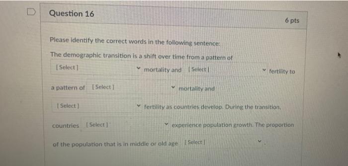 Question 16 6 Pts Please Identify The Correct Words In The Following Sentence The Demographic Transition Is A Shift Ove 1