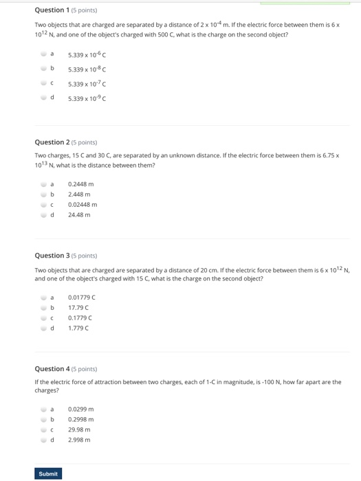 Question 1 5 Points Two Objects That Are Charged Are Separated By A Distance Of 2 X 10 M If The Electric Force Betwee 1