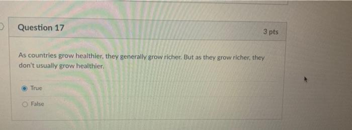 Question 17 3 Pts As Countries Grow Healthier They Generally Grow Richer But As They Grow Richer They Don T Usually 1