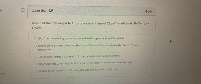 Ts D Question 19 4 Pts Which Of The Following Is Not An Accurate Critique Of Disability Adjusted Life Years Or Dalys D 1