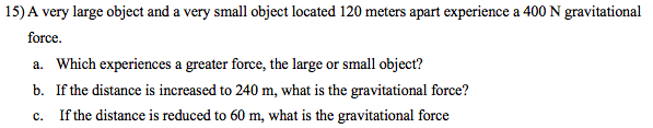 15 A Very Large Object And A Very Small Object Located 120 Meters Apart Experience A 400 N Gravitational Force A Whic 1