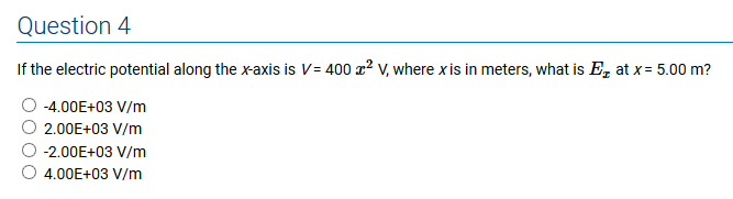 Question 4 If The Electric Potential Along The X Axis Is V 400 22 V Where X Is In Meters What Is E At X 5 00 M 0 1