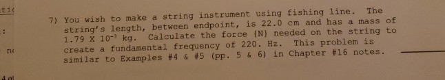Ti 7 You Wish To Make A String Instrument Using Fishing Line The String S Length Between Endpoint Is 22 0 Cm And Has 1