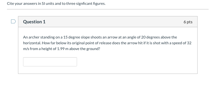 Cite Your Answers In Sl Units And To Three Signficant Figures Question 1 6 Pts An Archer Standing On A 15 Degree Slope 1