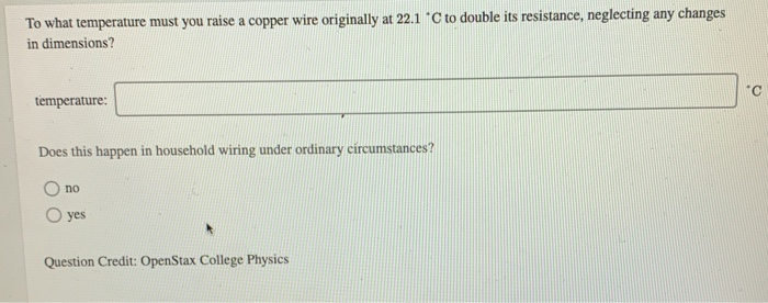 To What Temperature Must You Raise A Copper Wire Originally At 22 1 C To Double Its Resistance Neglecting Any Changes 1