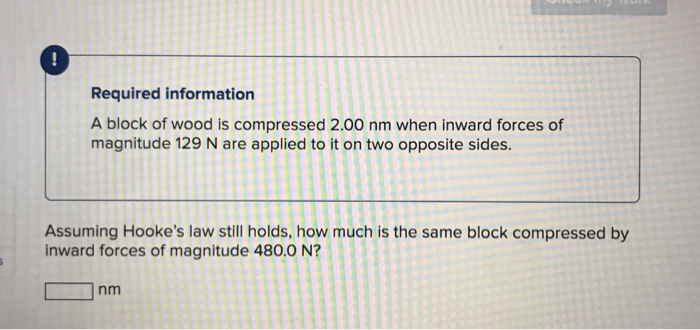 Required Information A Block Of Wood Is Compressed 2 00 Nm When Inward Forces Of Magnitude 129 N Are Applied To It On Tw 1