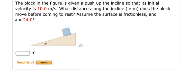 The Block In The Figure Is Given A Push Up The Incline So That Its Initial Velocity Is 10 0 M S What Distance Along The 1