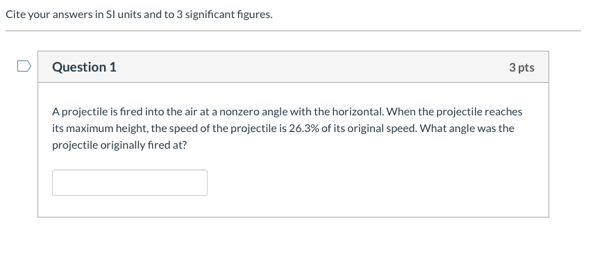 Cite Your Answers In Si Units And To 3 Significant Figures Question 1 3 Pts A Projectile Is Fired Into The Air At A Non 1