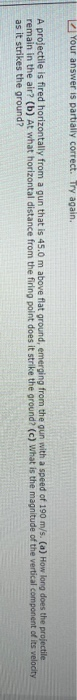 Your Answer Is Partially Correct Try Again A Projectile Is Fired Horizontally From A Gun That Is 45 0 M Above Flat Gro 1