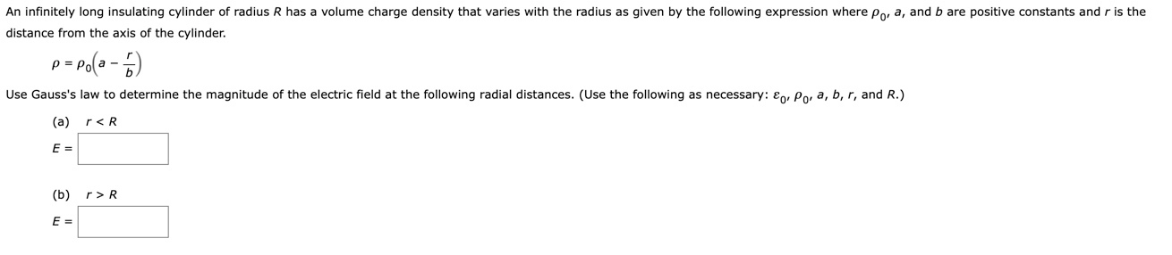 An Infinitely Long Insulating Cylinder Of Radius R Has A Volume Charge Density That Varies With The Radius As Given By T 1