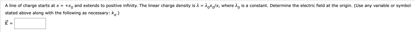 A Line Of Charge Starts At X X And Extends To Positive Infinity The Linear Charge Density Is I Lnx Where 1 Is 1
