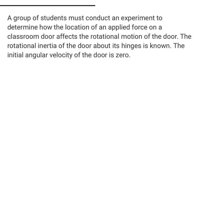A Group Of Students Must Conduct An Experiment To Determine How The Location Of An Applied Force On A Classroom Door Aff 1