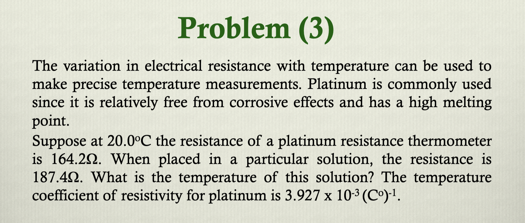 Problem 3 The Variation In Electrical Resistance With Temperature Can Be Used To Make Precise Temperature Measurements 1