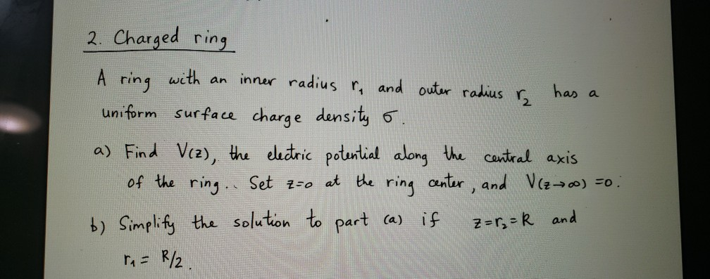 2 Charged Ring A Ring With An Inner Radius R And Outer Radius Has A Uniform Surface Charge Density O A Find V 2 1