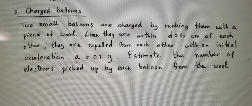 3 Charged Balloons Two Small Balloons Are Charged By Rubbing Them With A Piece Of Wool When They Are Within Dato Cm Of 1