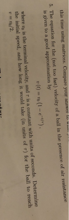 This Time Using Matrices Compare Your Answer To Who 5 The Equation For The Not Too Fast Velocity Of A Ball In The Pr 1