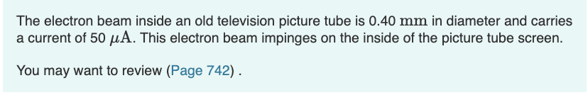 The Electron Beam Inside An Old Television Picture Tube Is 0 40 Mm In Diameter And Carries A Current Of 50 Ua This Elec 1