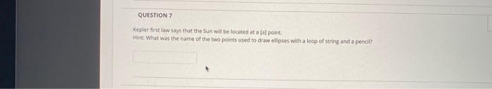 Question 7 Kepler First Law Says That The Sun Will Be Located At Allpoint Hint What Was The Name Of The Two Points Use 1
