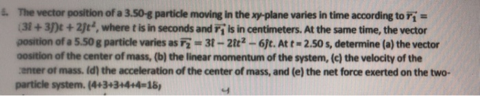 4 The Vector Position Of A 3 50 8 Particle Moving In The Xy Plane Varies In Time According To Ri 31 3 T 23 Where 1