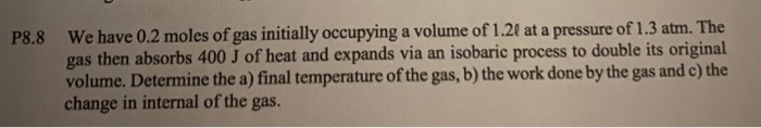 P8 8 We Have 0 2 Moles Of Gas Initially Occupying A Volume Of 1 2l At A Pressure Of 1 3 Atm The Gas Then Absorbs 400 J 1