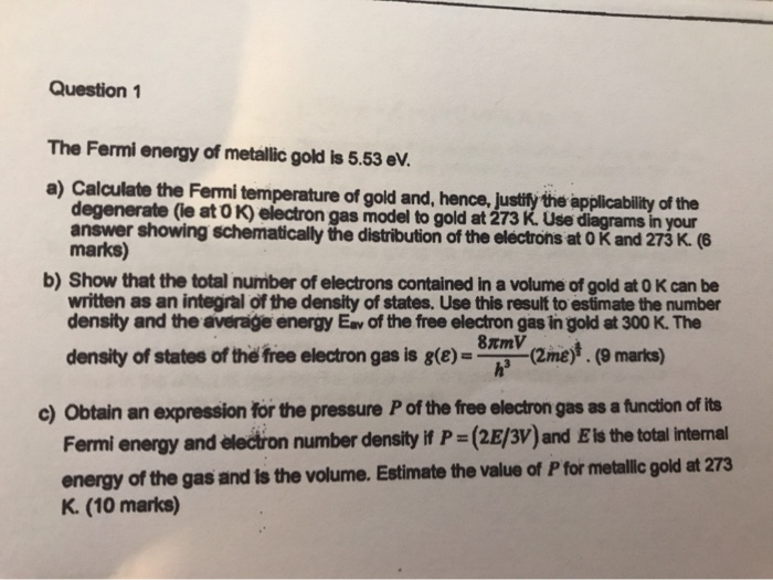 Question 1 The Fermi Energy Of Metallic Gold Is 5 53 Ev A Calculate The Fermi Temperature Of Gold And Hence Lustify 1