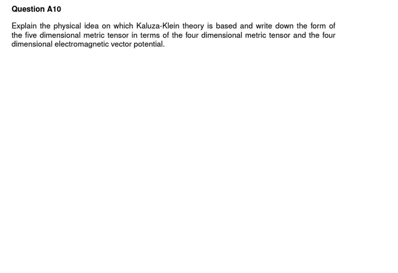 Question A10 Explain The Physical Idea On Which Kaluza Klein Theory Is Based And Write Down The Form Of The Five Dimensi 1