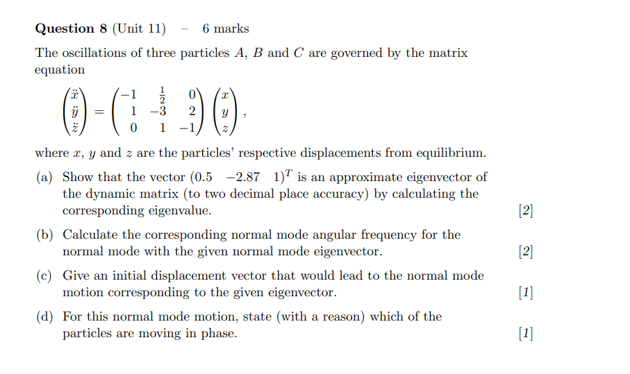Question 8 Unit 11 6 Marks The Oscillations Of Three Particles A B And C Are Governed By The Matrix Equation La 7 1