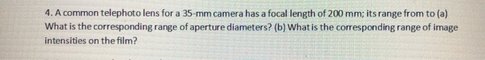4 A Common Telephoto Lens For A 35 Mm Camera Has A Focal Length Of 200 Mm Its Range From To A What Is The Correspond 1