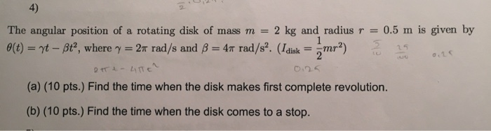 4 The Angular Position Of A Rotating Disk Of Mass M 2 Kg And Radius R 0 5 M Is Given By E T Yt Bt Where Y 1