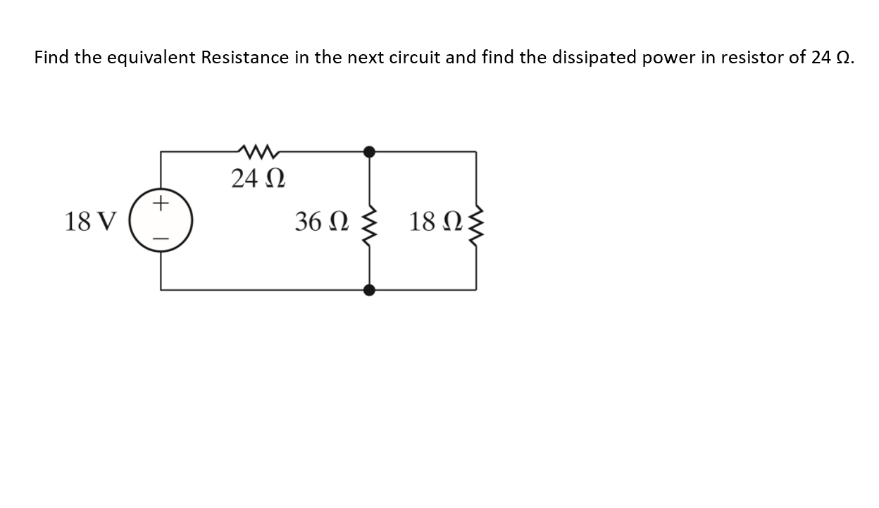 Find The Equivalent Resistance In The Next Circuit And Find The Dissipated Power In Resistor Of 24 22 18 V No 24 12 3 1
