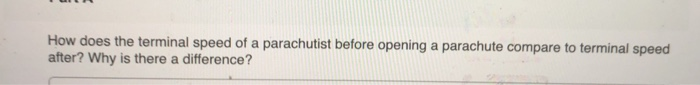 How Does The Terminal Speed Of A Parachutist Before Opening A Parachute Compare To Terminal Speed After Why Is There A 1