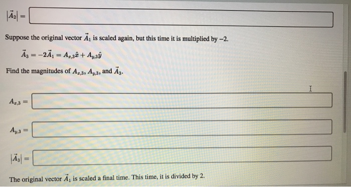 Consider The Equation A 2 02 3 09 Find The Magnitude Of The Vector Suppose A Is Multiplied By 2 A2 2 2 Az 2 2