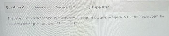 Question 2 Answer Saved Points Out Of 100 P Flag Question The Patient Is To Receive Heparin 1500 Units Hr V The Heparin 1