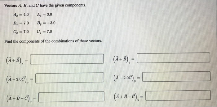 Vectors A B And Have The Given Components A 4 0 A 3 0 B 7 0 B 3 0 C 7 0 C 7 0 Find The Components 1