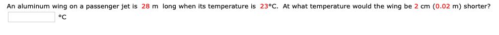 An Aluminum Wing On A Passenger Jet Is 28 M Long When Its Temperature Is 23 C At What Temperature Would The Wing Be 2 C 1