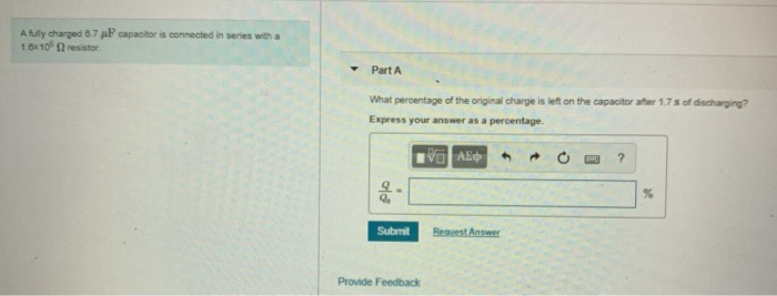 A Fully Charged 8 7 1 8x10 Resistor F Capacitor Is Connected In Series Part A Of Discharging What Percentage Of The Ori 1