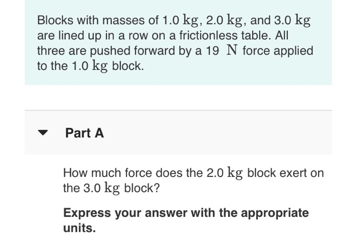 Blocks With Masses Of 1 0 Kg 2 0 Kg And 3 0 Kg Are Lined Up In A Row On A Frictionless Table All Three Are Pushed For 1