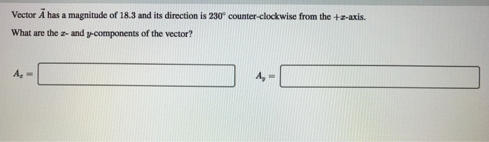 Vector A Has A Magnitude Of 18 3 And Its Direction Is 230 Counter Clockwise From The 3 Axis What Are The 2 And Y Com 1