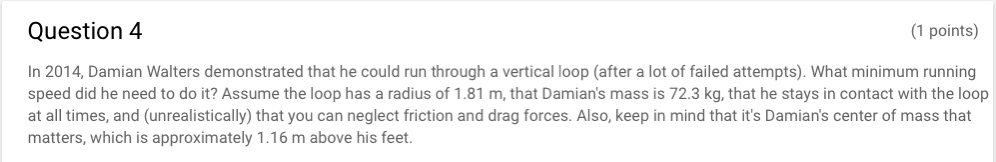 Question 4 1 Points In 2014 Damian Walters Demonstrated That He Could Run Through A Vertical Loop After A Lot Of Fai 1