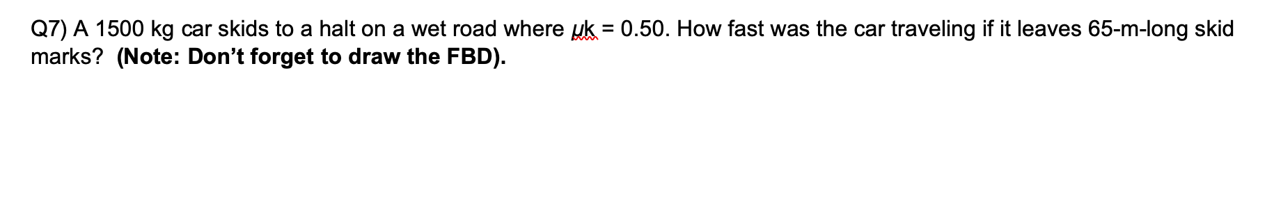 Q7 A 1500 Kg Car Skids To A Halt On A Wet Road Where Uk 0 50 How Fast Was The Car Traveling If It Leaves 65 M Long S 1